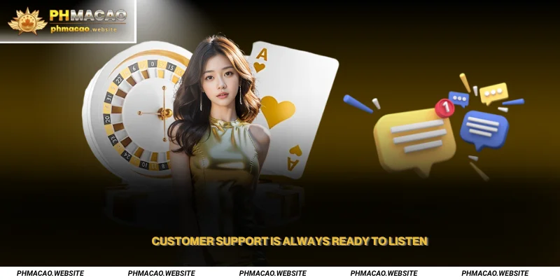 Customer Support is always ready to listen