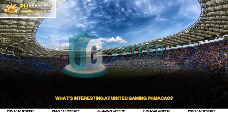 What’s interesting at UNITED GAMING PHMACAO